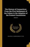 The History of Connecticut, From the First Settlement of the Colony to the Adoption of the Present Constitution; Volume 2