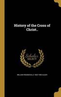 History of the Cross of Christ..