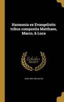 Harmonia Ex Evangelistis Tribus Composita Matthaeo, Marco, & Luca