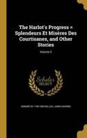The Harlot's Progress = Splendeurs Et Misères Des Courtisanes, and Other Stories; Volume 2