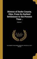 History of Darke County, Ohio, From Its Earliest Settlement to the Present Time ..; Volume 1