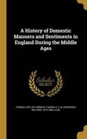 A History of Domestic Manners and Sentiments in England During the Middle Ages