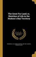 The Great Fur Land; or, Sketches of Life in the Hudson's Bay Territory