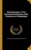 Haud Immemor. A Few Personal Recollections of Mr. Thackeray in Philadelphia