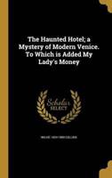 The Haunted Hotel; a Mystery of Modern Venice. To Which Is Added My Lady's Money