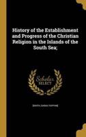 History of the Establishment and Progress of the Christian Religion in the Islands of the South Sea;