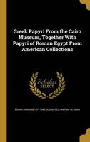 Greek Papyri From the Cairo Museum, Together With Papyri of Roman Egypt From American Collections