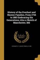 History of the Everhart and Shower Families, From 1744 to 1883 Embracing Six Generations; Also a Sketch of Manchester, Md