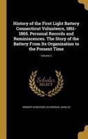 History of the First Light Battery Connecticut Volunteers, 1861-1865. Personal Records and Reminiscences. The Story of the Battery From Its Organization to the Present Time; Volume 2