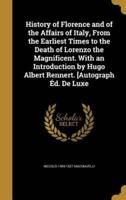History of Florence and of the Affairs of Italy, From the Earliest Times to the Death of Lorenzo the Magnificent. With an Introduction by Hugo Albert Rennert. [Autograph Éd. De Luxe