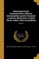Hymenopterorum Ichneumonibus Affinium Monographiae, Genera Europaea Et Species Illustrantes. Scripsit Christ. Godofr. Nees Ab Esenbeck; Volumen 1