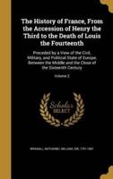 The History of France, From the Accession of Henry the Third to the Death of Louis the Fourteenth