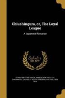 Chiushingura, or, The Loyal League