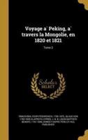 Voyage À Peking, À Travers La Mongolie, En 1820 Et 1821; Tome 2