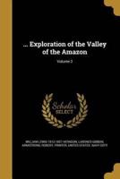 ... Exploration of the Valley of the Amazon; Volume 2