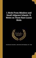 I. Birds From Mindoro and Small Adjacent Islands. II. Notes on Three Rare Luzon Birds