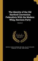 The Identity of the Old Hartford Convention Federalists With the Modern Whig, Harrison Party; Volume 2