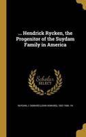 ... Hendrick Rycken, the Progenitor of the Suydam Family in America