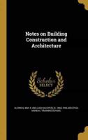 Notes on Building Construction and Architecture