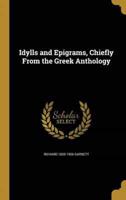Idylls and Epigrams, Chiefly From the Greek Anthology