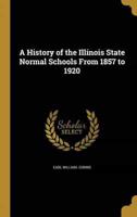A History of the Illinois State Normal Schools From 1857 to 1920