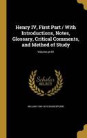 Henry IV, First Part / With Introductions, Notes, Glossary, Critical Comments, and Method of Study; Volume Pt.01