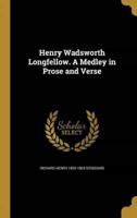Henry Wadsworth Longfellow. A Medley in Prose and Verse