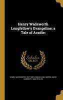 Henry Wadsworth Longfellow's Evangeline; a Tale of Acadie;