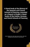 A Hand-Book of the History of the Spanish and French Schools of Painting. Intended as a Sequel to Kugler's Hand-Books of the Italian, German, and Dutch Schools of Painting