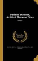 Daniel H. Burnham, Architect, Planner of Cities; Volume 1