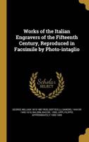 Works of the Italian Engravers of the Fifteenth Century, Reproduced in Facsimile by Photo-Intaglio