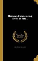 Hernani; Drame En Cinq Actes, En Vers ..
