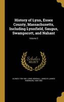 History of Lynn, Essex County, Massachusetts, Including Lynnfield, Saugus, Swampscott, and Nahant; Volume 2