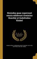Hesiodea Quae Supersunt Omnia Ediderunt Arminius Koechly Et Godofredus Kinkel