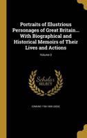 Portraits of Illustrious Personages of Great Britain... With Biographical and Historical Memoirs of Their Lives and Actions; Volume 3