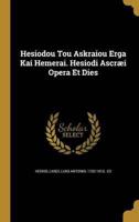 Hesiodou Tou Askraiou Erga Kai Hemerai. Hesiodi Ascræi Opera Et Dies