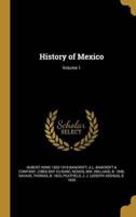 History of Mexico; Volume 1