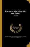 History of Milwaukee, City and County; Volume 2
