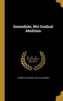 Immediate, Not Gradual Abolition