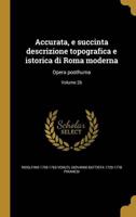 Accurata, E Succinta Descrizione Topografica E Istorica Di Roma Moderna