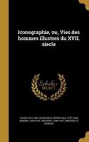 Iconographie, Ou, Vies Des Hommes Illustres Du XVII. Siecle