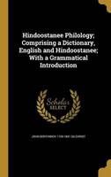 Hindoostanee Philology; Comprising a Dictionary, English and Hindoostanee; With a Grammatical Introduction