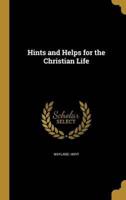 Hints and Helps for the Christian Life