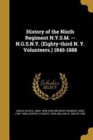 History of the Ninth Regiment N.Y.S.M. -- N.G.S.N.Y. (Eighty-Third N. Y. Volunteers.) 1845-1888
