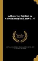 A History of Printing in Colonial Maryland, 1686-1776