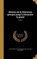 Histoire De La Littérature Grecque Jusqu'à Alexandre Le Grand; Tome 2