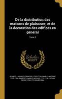 De La Distribution Des Maisons De Plaisance, Et De La Decoration Des Edifices En General; Tome 2