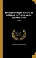 Histoire Des Idées Morales Et Politiques En France Au Dix-Huitième Siècle; Tome 1
