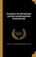 Grundriss Der Metallurgie Und Der Metallurgischen Hüttenkunde