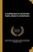 L'architecture Et Art De Bien Bastir, Diuisée En Dix Liures